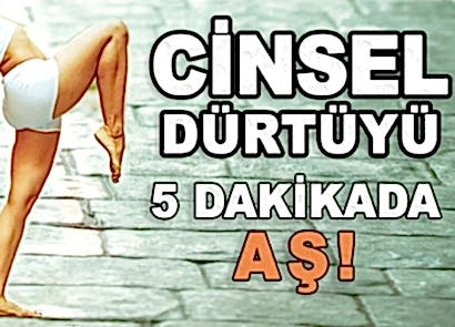CİNSEL DÜRTÜYÜ 5 DAKİKADA AŞ